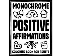 Monochrome Positive Affirmations Coloring Book for Adults: One Color Inspirational and Motivational Quotes for Stress Relief, Relaxation and Confidence (Monochrome Relaxation Series)