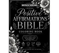 Monochrome Positive Bible Affirmations Coloring Book: 30 Christian Coloring Pages Featuring Uplifting Scriptures, Faith-Filled Affirmations, and Floral Designs