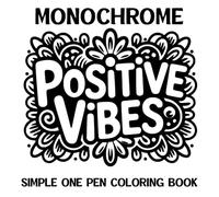 Monochrome Positive Vibes Simple One Pen Coloring Book: Over 50 Easy to Follow Designs for Adult Stress Relief and Relaxation