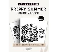Monochrome Preppy Summer Coloring Book: A One Color Coloring Book for Teens and Adults - Includes Black & White and Soft Grayscale Versions of Every Design (Monochrome Coloring Collection)