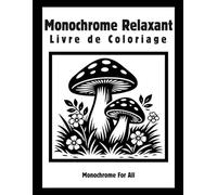 Monochrome Relaxant Livre de Coloriage: Dessins simples en noir et blanc pour la détente, la pleine conscience et la réduction du stress pour adultes et adolescents