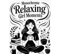 Monochrome Relaxing Girl Moments,: For Adults and Seniors: Escape Stress and Enjoy Peaceful Moments with Simple One-Color Black & White Pattern