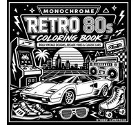 Monochrome Retro 80s Coloring Book: Bold Vintage Designs, Arcade Vibes & Classic Cars - Cozy & Easy Black-and-White Patterns for Stress Relief for Adults and Teens
