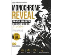 Monochrome Reveal: Black Marker Coloring Book for Adults: Reveal Hidden Art with Every Stroke | 50 Stress-Relieving Hidden Designs for Relaxation, Mindfulness & Creative Escape