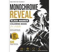 Monochrome Reveal: Black Marker Coloring Book for Adults: Reveal Hidden Art with Every Stroke | 50 Stress-Relieving Hidden Designs for Relaxation, Mindfulness & Creative Escape