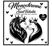 Monochrome Saint-Valentin Livre de Coloriage pour adultes: +50 Illustrations Animales d’Amour en Noir et Blanc Silhouettes Apaisantes pour la Relaxation et le Bien-Être