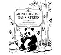 Monochrome Sans Stress Livre de Coloriage pour Adultes et Seniors: Voyage créatif entre nature, animaux et moments cocooning, images accessibles idéales pour le bien-être et la concentration