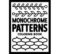 Monochrome Satisfying Patterns Coloring Book: One Color Designs for Adults Stress Relief, Relaxation, Mindfulness, and Fun (Monochrome Patterns Coloring)