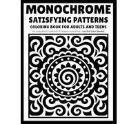 Monochrome Satisfying Patterns: Mesmerizing Pattern Coloring Book with Repetitive Shapes, Symmetrical Designs and One-Color Art for Adults and Teens