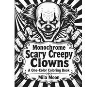 Monochrome Scary Creepy Clowns: Mindless One Color Spooky Circus Escapes and Gothic Amusement Rides Monochrome Coloring Book for Adults and Teens (Monochrome Spooky Worlds)