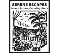 Monochrome Serene Escapes Coloring Book: Peaceful One-Color Scenes for Adults and Teens: Nature, Cozy Spaces, Tropical Views, and Calm Escapes
