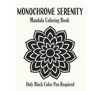 Monochrome Serenity: A Relaxing Monochrome Coloring Book for Adults: Bold & Easy Mandalas, Patterns, and Abstract Designs in Black and White for Stress Relief and Calm (Cozy Mandalas)