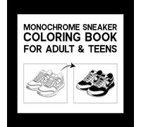 Monochrome Sneaker coloring book for adult & teens: Black and White sneakers modern shoe coloring pages
