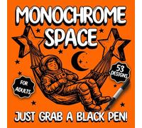 Monochrome Space Coloring Book: 53 Cozy & Trippy Cosmic Designs - Surreal Sci-Fi Galaxy Art for Adults, Easy One-Color Inking with Fineliners and Just a Black Pen