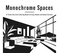 Monochrome Spaces: A Track-the-Line Coloring Book of Cozy Nooks and Quiet Corners (Adult Coloring Book for Relaxation and Stillness) (The Decision-Free Coloring Collection)