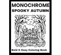 Monochrome Spooky Autumn Coloring Book: Bold & Easy Halloween & Fall Designs for Adults with Pumpkins, Haunted Cottages, Forest Creatures, and Cozy Autumn Vibes (Monochrome coloring book)
