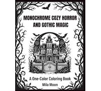 Monochrome Spooky Cozy Horror and Gothic Magic: Relaxing One-Color Macabre Scenes and Dark Whimsy Monochrome Coloring Book for Adults and Teens