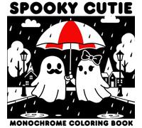 Monochrome Spooky Cutie Coloring Book: Escape the noise and slow down with 50 adorable ghostly scenes made for mindfulness and Stress Relief - perfect ... and anyone who loves cozy spooky vibes.