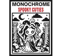 Monochrome Spooky Cuties: Creepy Kawaii Style Black And White Coloring Book For All Ages