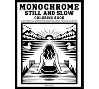 Monochrome Still and Slow Coloring Book: Peaceful Nature Scenes and Cozy Home Moments - 50 Easy One Color Illustrations for Adults to Stress Relief and Relaxation
