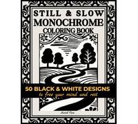 Monochrome Still & Slow Coloring Book: Cozy & Mindful Stress Relief One Color Gift for Adults with 50 Restful Designs (Monochrome Coloring Pages)