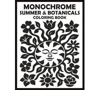 Monochrome Summer & Botanicals Coloring Book: One-Color Sunny Days with Floral and Beach Scenes, Easy Mindful Black-and-White Illustrations for Mental ... for Adults (Monochrome Art Journey)