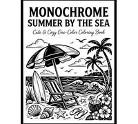 Monochrome Summer by the Sea Coloring Book: Cute & Cozy One-Color Coloring Pages with 50 Relaxing Beach & Summer Scenes , Cozy Coastal Escapes
