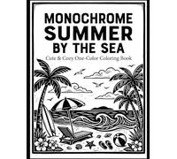 Monochrome Summer by the Sea Coloring Book: Reverse Monochrome Coloring Pages with 50 Cute & Cozy Beach Scenes ,Summer Relaxation
