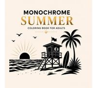 Monochrome Summer Coloring Book for Adults: Relaxing Beach and Coastal Scenes to Color with One Shade: 50 Cozy Black and White Summer Vacation Designs ... Coloring Areas and Marker-Friendly Coloring
