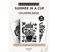 Monochrome Summer in a Cup Coloring Book: A One Color Coloring Book Filled with Tropical Drinks, Beach Vibes, Summer Escapes, Vacation Moments and ... (Monochrome Coloring Collection)