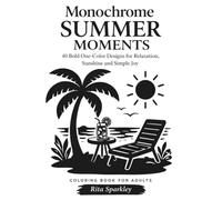 Monochrome Summer Moments: 40 Bold One-Color Designs for Relaxation, Sunshine and Simple Joy - A Calm and Easy Coloring Book for Adults (MONOCHROME MOMENTS)