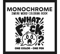 Monochrome Swear Word Coloring Book: 40 Bold Illustrated Designs for Adults | One Pen - One Color