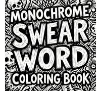 Monochrome Swear Word Coloring Book for Adults: Bold Black & White Designs for Stress Relief and Relaxation for Adults