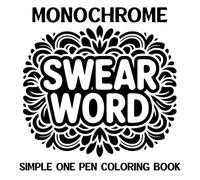 Monochrome Swear Word Simple One Pen Coloring Book: Over 50 Easy to Follow Designs for Adult Stress Relief and Relaxation
