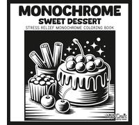 Monochrome: Sweet Dessert: A Bold & Easy Stress Relief Monochrome Coloring Book for Adults | Unique High Contrast Inverted Silhouette Sweet Treats and Bakery Scenes for Mindful Relaxation