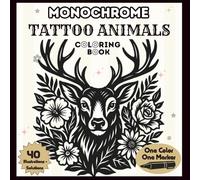 Monochrome Tattoo Animals: Coloring Book - One-Color Tattoo Animals with Floral & Botanical Motifs - Mindful Designs for Stress Relief - Adults & Teens