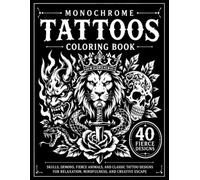 Monochrome Tattoos Coloring Book: Skulls, Demons, Fierce Animals, and Classic Tattoo Designs for Relaxation, Mindfulness, and Creative Escape