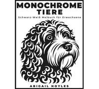 Monochrome Tiere: Ein ruhiges Schwarz-und-Weiß-Malbuch für Erwachsene mit ausdrucksstarken Tierillustrationen für Fokus, Achtsamkeit und kreative Entspannung