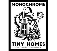 Monochrome Tiny Homes One Color Coloring Book: Black and White Easy Coloring Pages for Teens and Adults | Calming Bold Designs for Stress Relief & Mindless Relaxation (Monochrome Coloring Books)