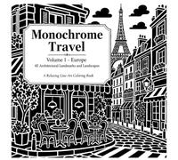 Monochrome Travel: Volume 1 - Europe: 45 Architectural Landmarks and Landscapes: A Relaxing Line-Art Coloring Book