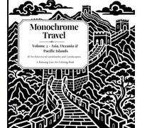 Monochrome Travel: Volume 2 - Asia, Oceania & Pacific Islands: 45 Architectural Landmarks and Landscapes: A Relaxing Line-Art Coloring Book