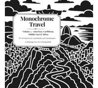 Monochrome Travel: Volume 3 - Americas, Caribbean, Middle East & Africa: 45 Architectural Landmarks and Landscapes: A Relaxing Line-Art Coloring Book