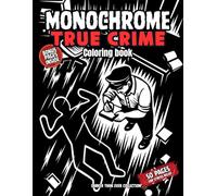 Monochrome True Crime Coloring Book for Adults: 50 Dark And Cozy Crime Scene Illustrations for Stress Relief - A Darker Than Ever Book: Ideal for ... Creative Gifts, and Peaceful Offline Moments