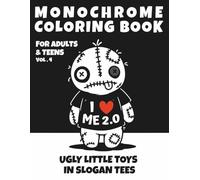 Monochrome Ugly Little Toys Coloring Book for Adults and Teens: Creepy Cute Characters in Slogan Tees for Stress Relief and Dark Humor Fans