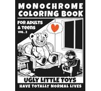 Monochrome Ugly Little Toys Coloring Book for Adults and Teens: Creepy Cute Characters with Totally Normal Lives for Stress Relief and Dark Humor Fans