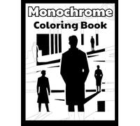 Monochrome Unwind: Coloring Book for Adults Relaxing One-Color Monochrome Designs with Flowers, Animals, and Landscapes (Monochrome Unwind Series)