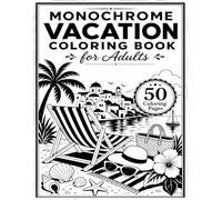 Monochrome Vacation Coloring Book for Adults: 2-in-1 Guided & Freestyle One Color Travel Scenes with Clean Coloring Pages, Cozy Getaways, Beaches, ... Escapes for Relaxation (One Color Escapes)