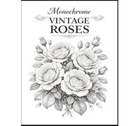 Monochrome Vintage Roses: Elegant Black and White Rose Illustrations for Relaxation, Mindfulness, and Creative Coloring (The Monochrome Garden Coloring Series)
