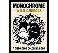 Monochrome Wild Animals A One-Color Coloring Book: A Restful & Cozy Escape for Teens and Adults Featuring Beautiful Animal Designs to Complete with Just One Pen (Monochrome Coloring Books)