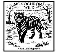 Monochrome Wild - Wildlife Animals & Insects - Adult Coloring Book: 50 Black and White Illustrations for Relaxation and Creativity
